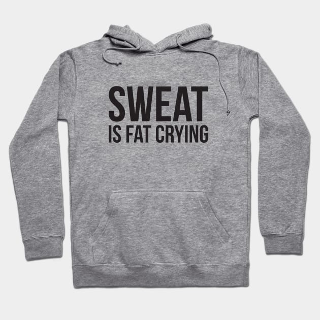 Sweat is fat crying funny gym Hoodie by RedYolk